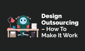 Design Outsourcing – How To Make It Work